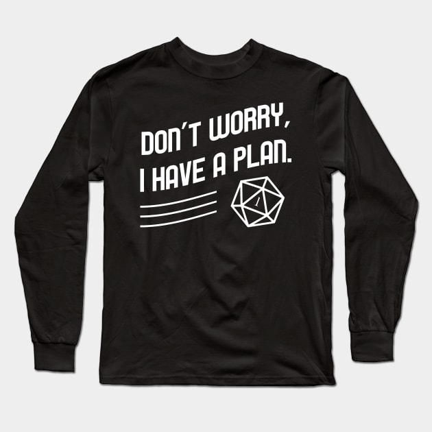 Don't Worry I Have a Plan Meme TRPG Tabletop RPG Gaming Addict Long Sleeve T-Shirt by dungeonarmory